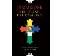 Iniziazione nell'eone del bambino. Il viaggio interiore - [Casa 418]