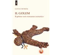 Libri Gustav Meyrink - Il Golem. Il Primo Vero Romanzo Esoterico