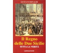 Il regno delle due Sicilie. Tutta la verità - [Controcorrente]