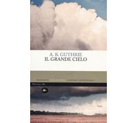 Libri Guthrie A. B. - Il Grande Cielo