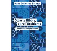 Oltre La Bibbia, Oltre L'Occidente. L'Eros Dell'Interpretazione - - 2024