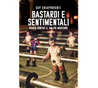 Libri Guy Chiappaventi - Bastardi E Sentimentali. Diario Contro Il Calcio Modern