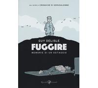 Libri Guy Delisle - Fuggire. Memorie Di Un Ostaggio