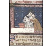 Libri Guy Lobrichon - Eloisa. Abelardo, L'Amore, Il Sapere