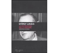 Libri Gyorgy Lukacs - La Distruzione Della Ragione