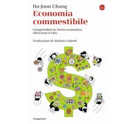 Libri Ha-Joon Chang - Economia Commestibile. Comprendere La Teoria Economica Att
