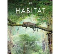 Libri Habitat. Alla Scoperta Della Natura Selvaggia