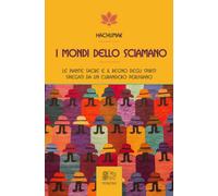 Libri Hachumak - I Mondi Dello Sciamano. Le Piante Sacre E Il Regno Degli Spirit