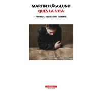 Libri Hägglund Martin - Questa Vita. Finitezza, Socialismo E Liberta