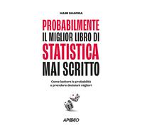 PROBABILMENTE IL MIGLIOR LIBRO DI STATISTICA MAI SCRITTO - SHAPIRA HAIM -
