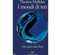 Libri Halliday Thomas - I Mondi Di Ieri. Alle Origini Della Terra