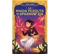 Libri Ham Leia - La Magia Perduta Di Sparrow Xia