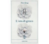 Libri Han Kang - L' Ora Di Greco