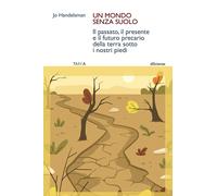 Libri Handelsman Jo - Un Mondo Senza Suolo. Il Passato, Il Presente E Il Futuro