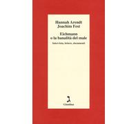 Eichmann o La banalità del male. Intervista, lettere, documenti - Arendt H...