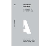 Libri Hannah Arendt - L' Umanita In Tempi Bui. Lessing, Luxemburg, Giovanni XXII