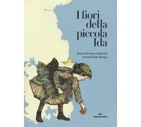 Libri Hans Christian Andersen - I fiori della piccola Ida - 2018