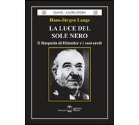 Libri Hans-Jurgen Lange - La Luce Del Sole Nero. Il Rasputin Di Himmler E I Suoi