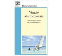 Viaggio alle Incoronate. Dall'Istria alle isole dalmate sulle tracce dell'...
