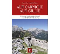 Alpi Carniche. Alpi Giulie. 18 itinerari storico escursionistici sui luoghi della grande guerra