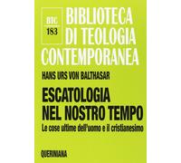 Libri Hans Urs Von Balthasar - Escatologia Nel Nostro Tempo. Le Ultime Dell'Uomo