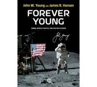 Libri Hansen James R. / Young John W. - Forever Young. Gemini, Apollo, Shuttle: