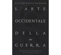 L'arte occidentale della guerra. Descrizione di una battaglia nella Grecia...