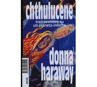 Libri Haraway Donna J. - Chthulucene. Sopravvivere Su Un Pianeta Infetto. Ediz.