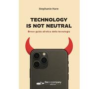 Libri Hare Stephanie - Technology Is Not Neutral. Breve Guida All'etica Della Te