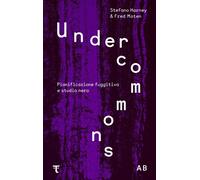 Libri Harney Stefano / Moten Fred - Undercommons. Pianificazione Fuggitiva E Stu