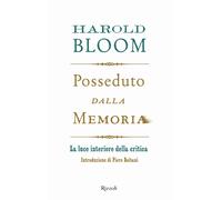 Posseduto dalla memoria. La luce interiore della critica - Bloom Harold