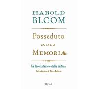 Posseduto dalla memoria. La luce interiore della critica - Bloom Harold