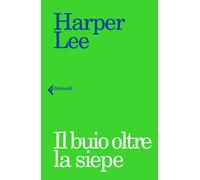 Libri Harper Lee - Il buio oltre la siepe - 2017 (I narratori)