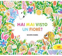Libri Harris Shawn - Hai Mai Visto Un Fiore? Ediz. A Colori