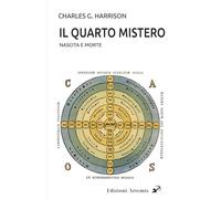 Libri Harrison Charles G. - Il Quarto Mistero. Nascita E Morte
