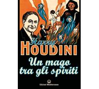 Libri Harry Houdini - Un Mago Tra Gli Spiriti