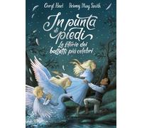 Libri Hart Caryl - In Punta Di Piedi. Le Storie Dei Balletti Piu Celebri. Ediz.