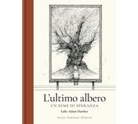 Libri Hawker Luke Adam - L' Ultimo Albero. Un Seme Di Speranza. Ediz. Illustrata