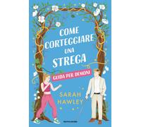 Libri Hawley Sarah - Come Corteggiare Una Strega. Guida Per Demoni