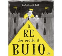 Il re che proibì il buio. Ediz. illustrata