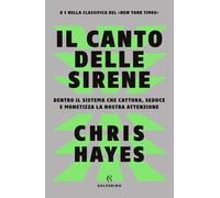 Libri Hayes Chris - Il Canto Delle Sirene. Dentro Il Sistema Che Cattura, Seduce