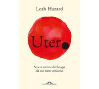 Utero. Storia intima del luogo da cui tutti veniamo