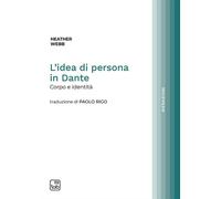 Libri Heather Webb - L' Idea Di Persona In Dante. Corpo E Identita