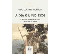Libri Heide Goettner-Abendroth - La Dea E Il Suo Eroe. Le Religioni Matriarcali
