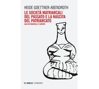 Libri Heide Goettner-Abendroth - Le Societa Matriarcali Del Passato E La Nascita
