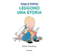 Tom e Pippo leggono una storia. Ediz. a colori - Oxenbury Helen