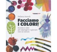 Libri Helena Arendt - Facciamo I Colori Ricette E Idee Per Dipingere E Giocare