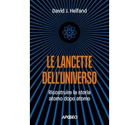 Libri Helfand David J. - Le Lancette Dell'universo. Ricostruire La Storia Atomo