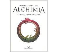 Libri Helmut Gebelein - Alchimia. La Magia Della Sostanza