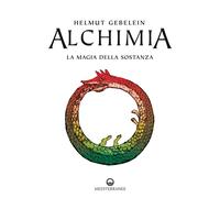 Libri Helmut Gebelein - Alchimia. La Magia Della Sostanza